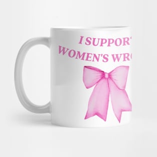 I support womens wrongs Mug